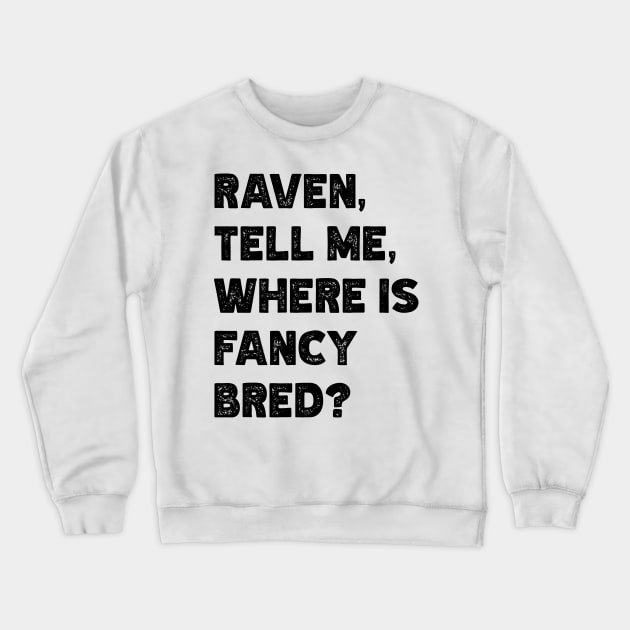 Raven, Tell Me, Where Is Fancy Bred? v2 Crewneck Sweatshirt by Emma